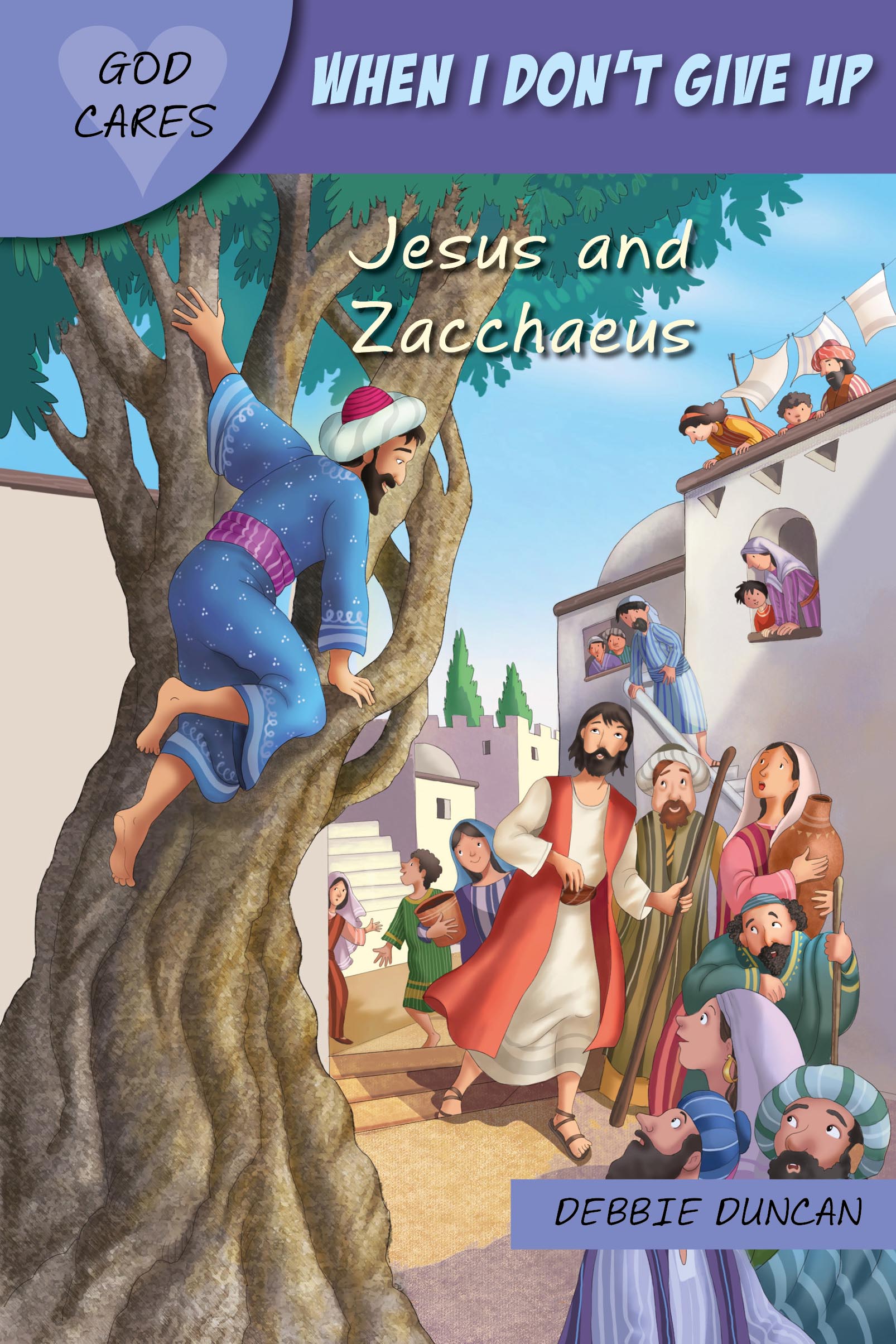 When I Don't Give Up: Jesus and Zacchaeus (God Cares Series)