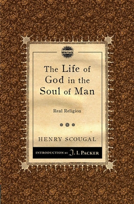 The Life of God in the Soul of Man, The: Real Religion (Christian Heritage Puritan Series)