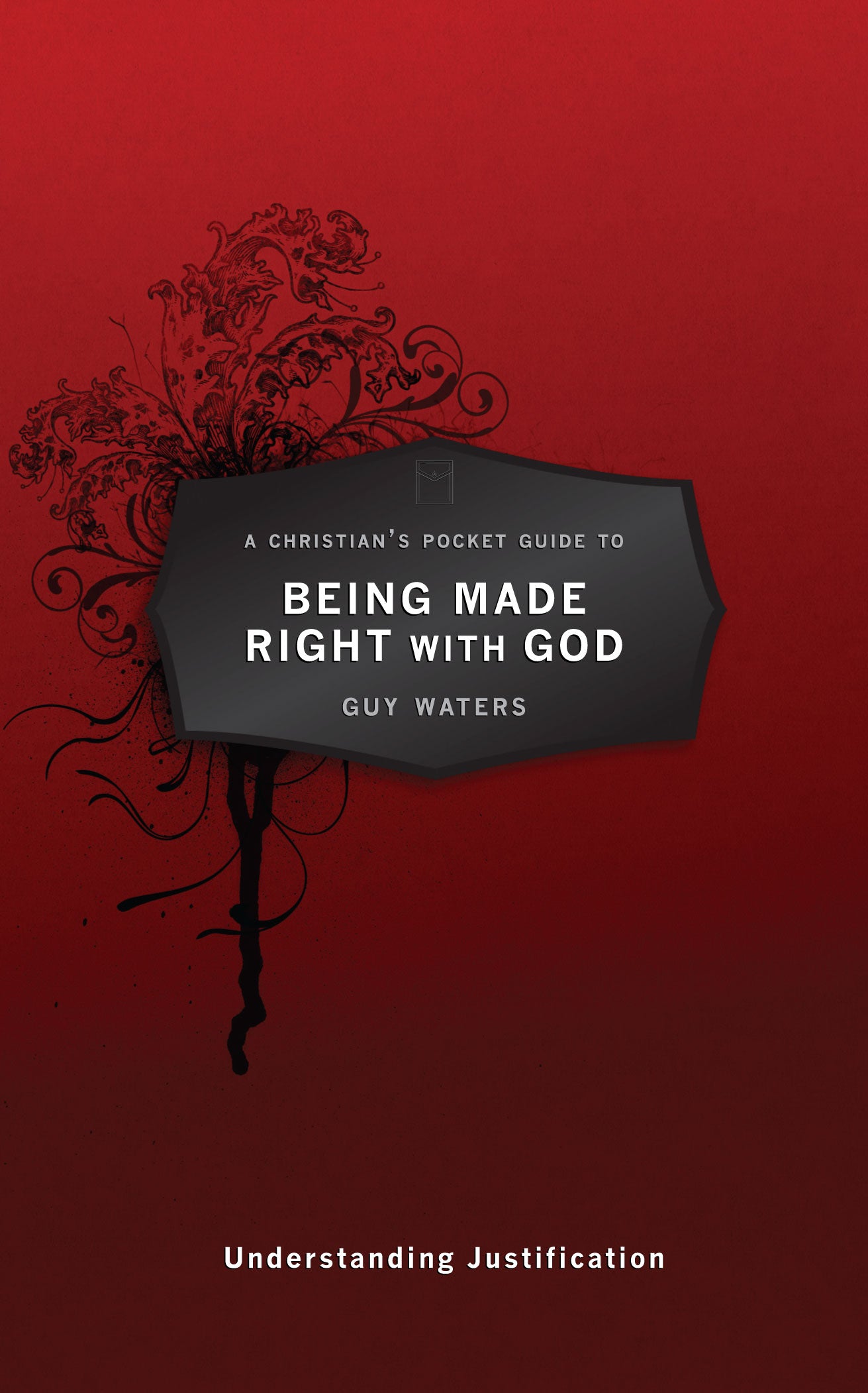 Being Made Right With God: Understanding Justification (A Christian's Pocket Guide Series)