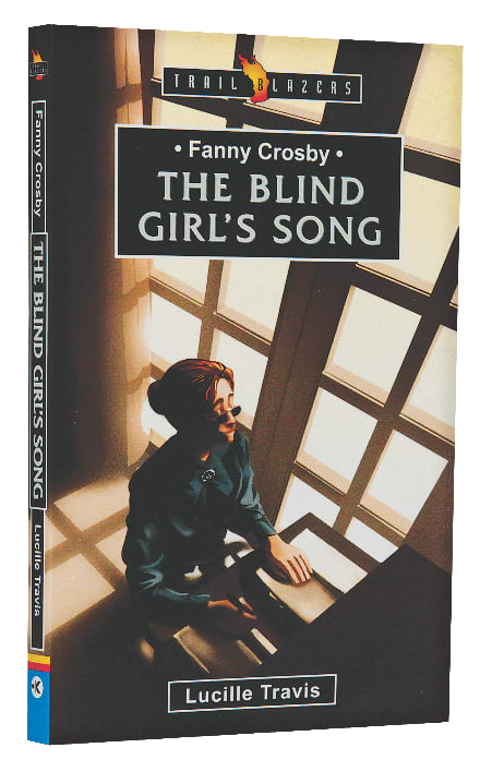 Fanny Crosby - the Blind Girl's Song (Trail Blazers Series)