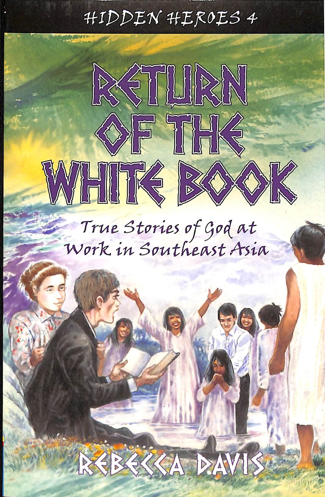 Return of the White Book- God At Work in Southeast Asia (#04 in Hidden Heroes Series)