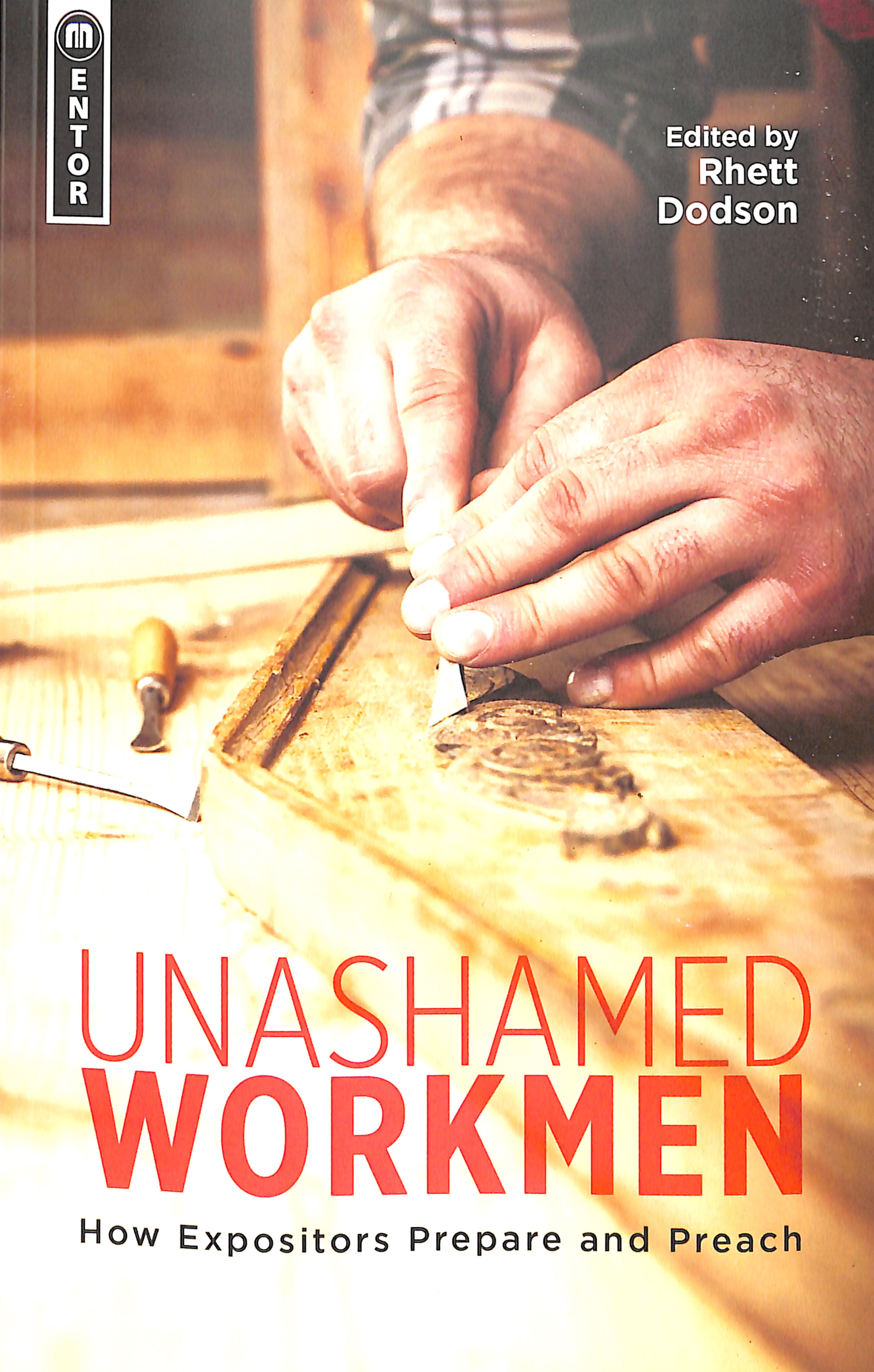 Unashamed Workmen: How Expositors Prepare and Preach