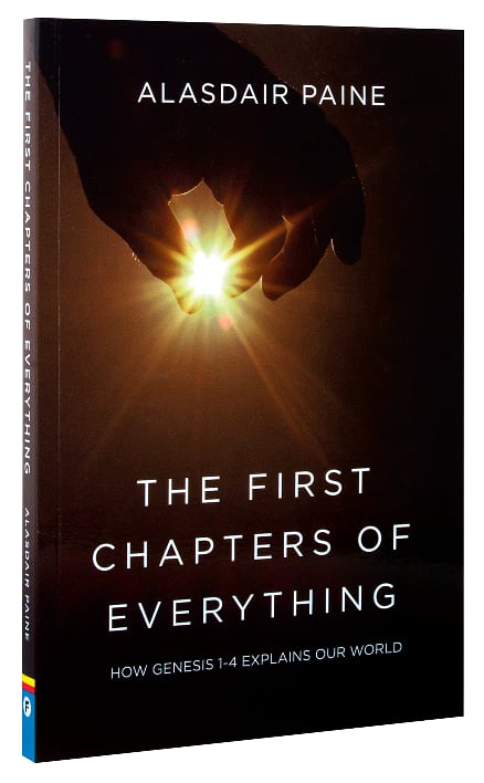 The First Chapters of Everything: How Genesis Chapters 1 to 4 Explains Our World