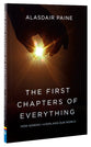 The First Chapters of Everything: How Genesis Chapters 1 to 4 Explains Our World