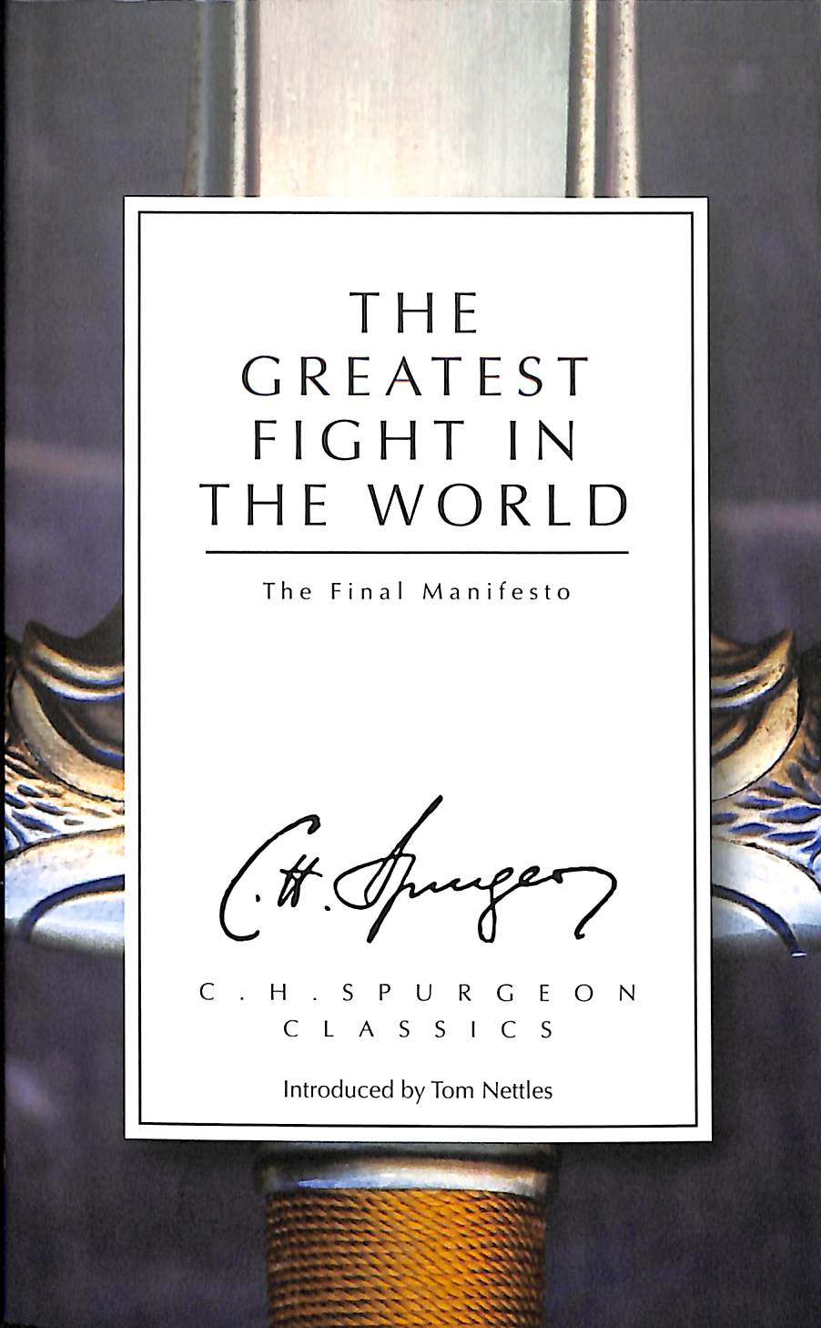 The Greatest Fight in the World: The Final Manifesto (Ch Spurgeon Signature Classics Series)