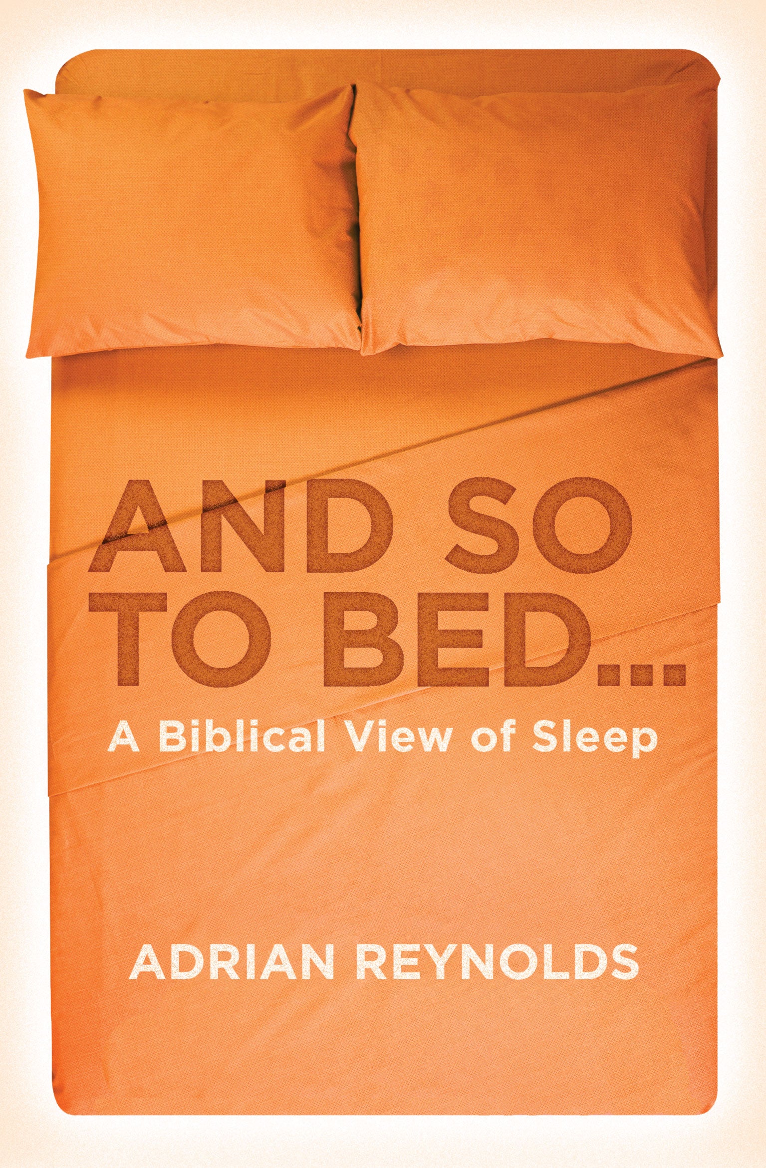 And So to Bed...A Biblical View of Sleep