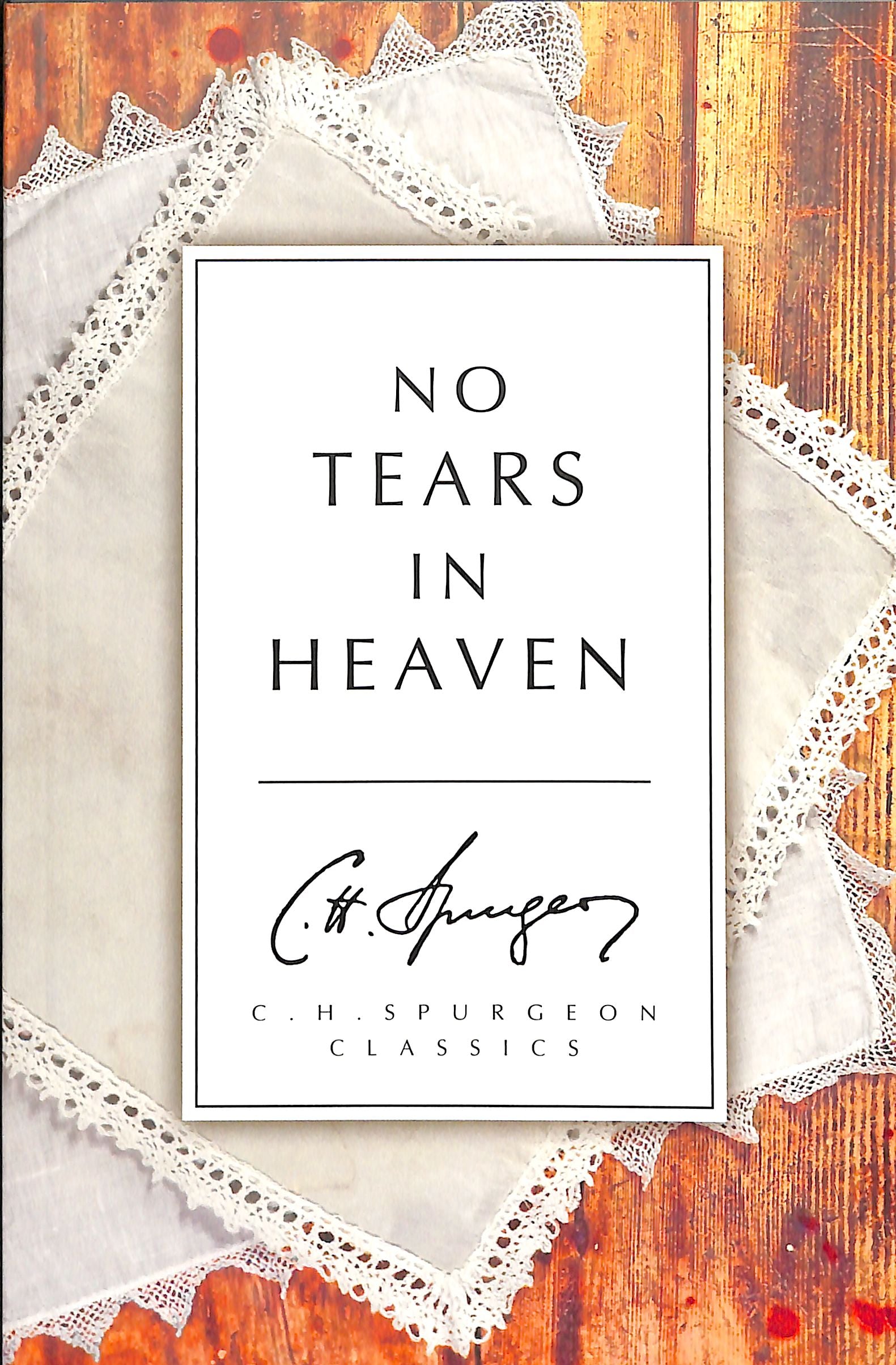 No Tears in Heaven (Ch Spurgeon Signature Classics Series)