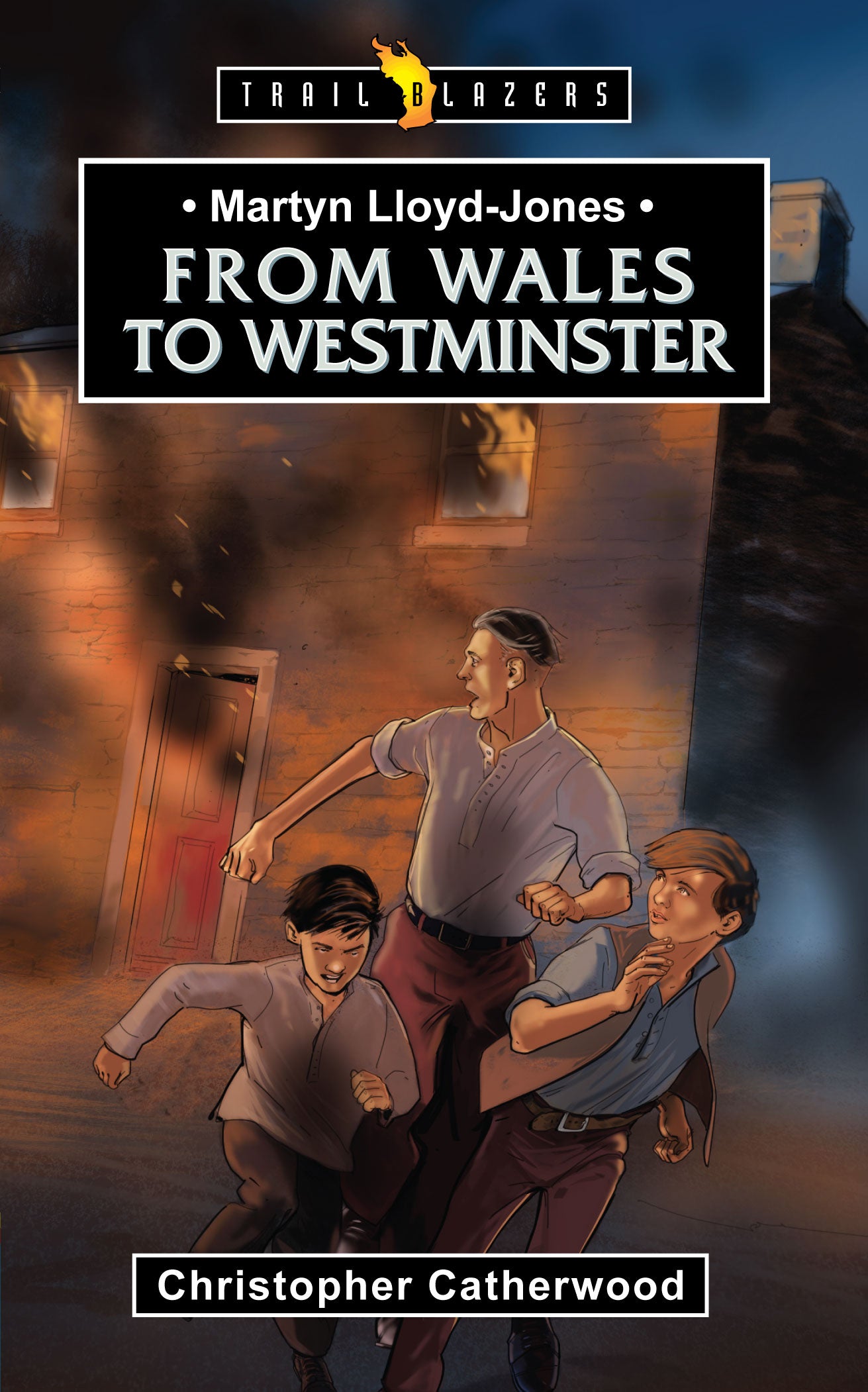 Martyn Lloyd Jones - From Wales to Westminster (Trail Blazers Series)