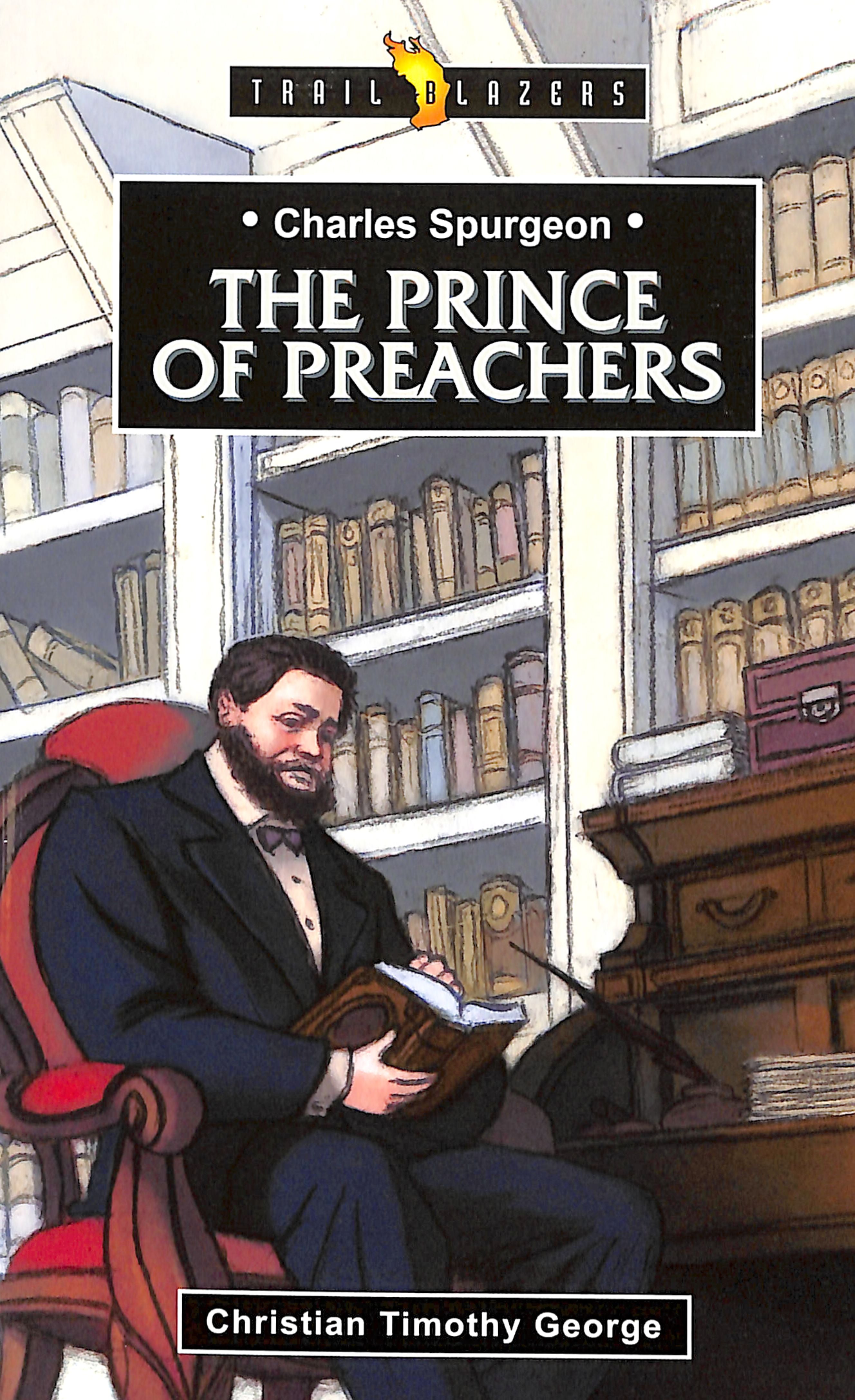 Charles Spurgeon - the Prince of Preachers (Trail Blazers Series)