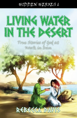 Living Water in the Desert (#6 in Hidden Heroes Series)