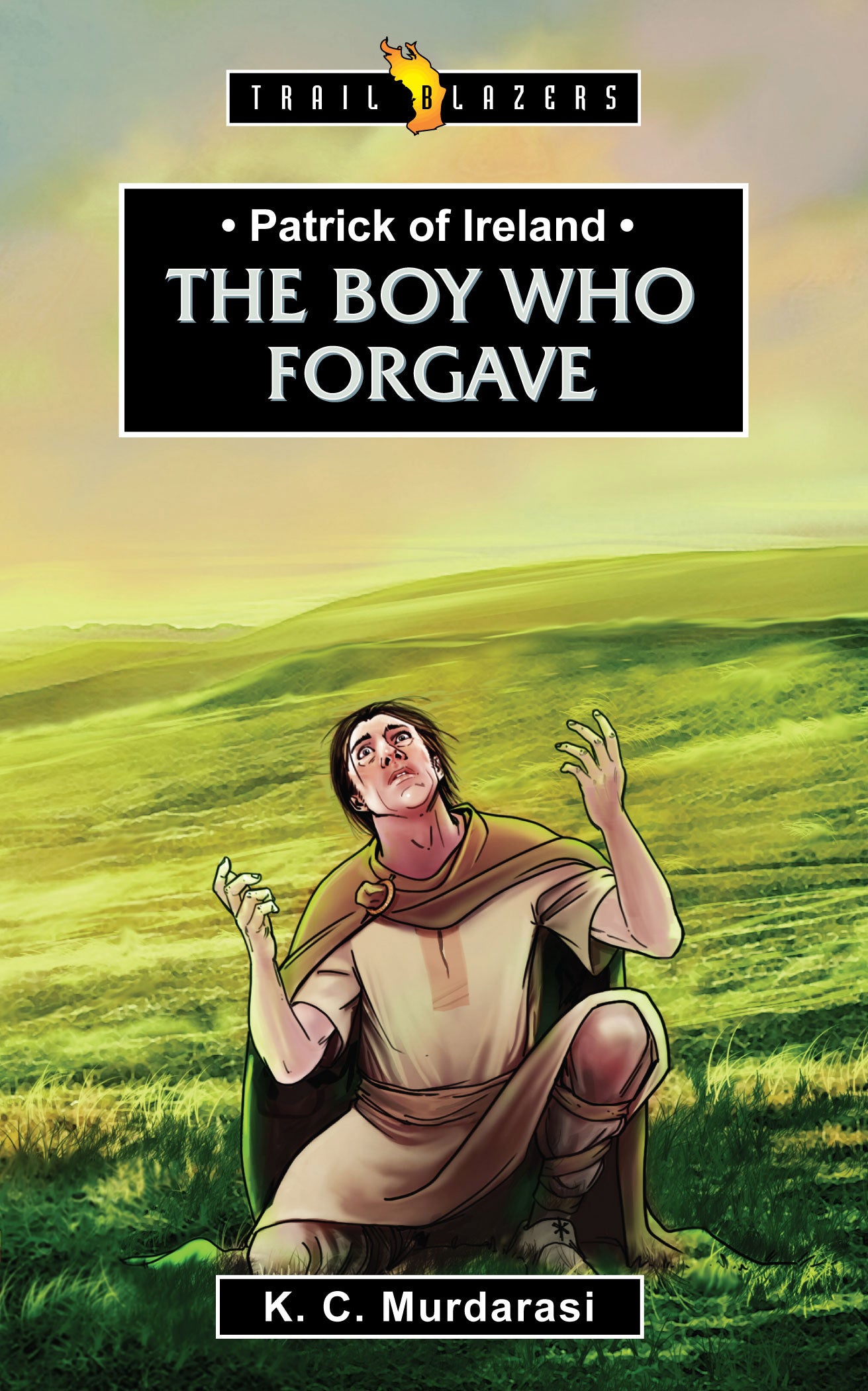 The Patrick of Ireland: Body Who Forgave (Trail Blazers Series)