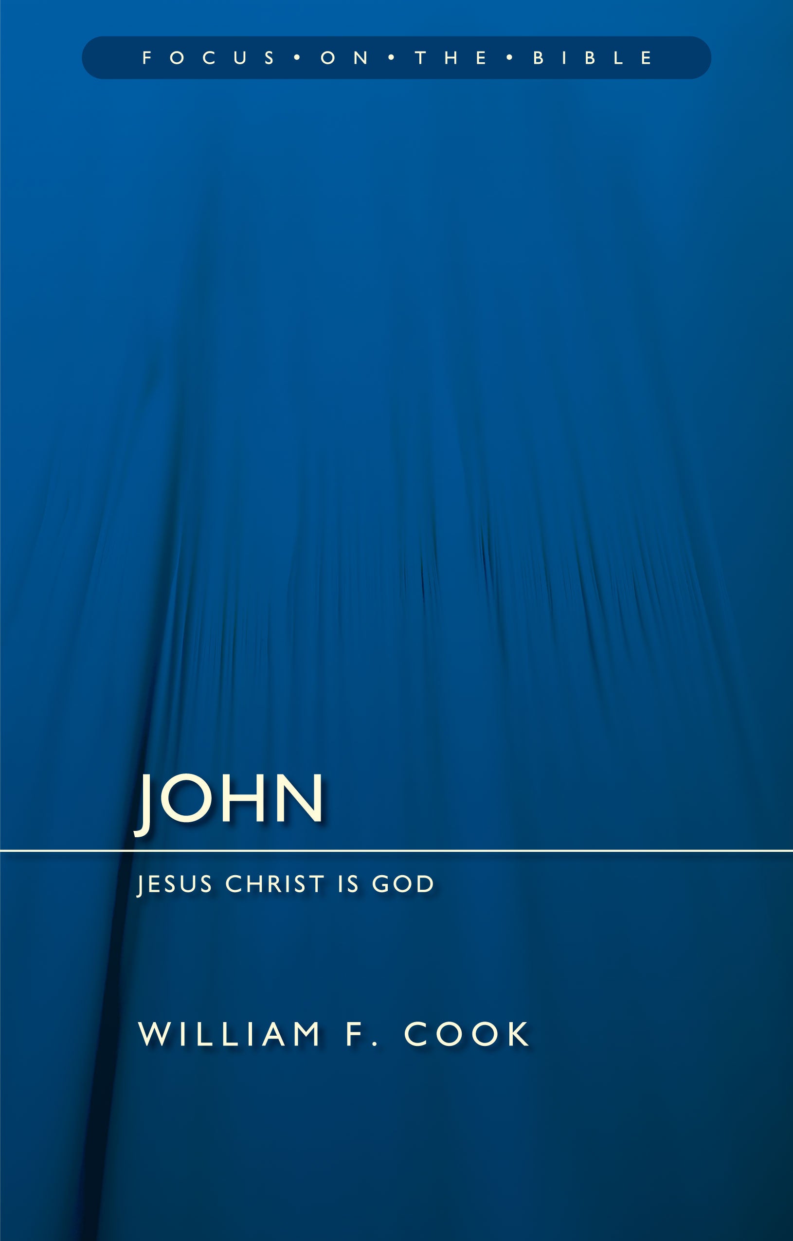 John: Jesus Christ is God (Focus On The Bible Commentary Series)