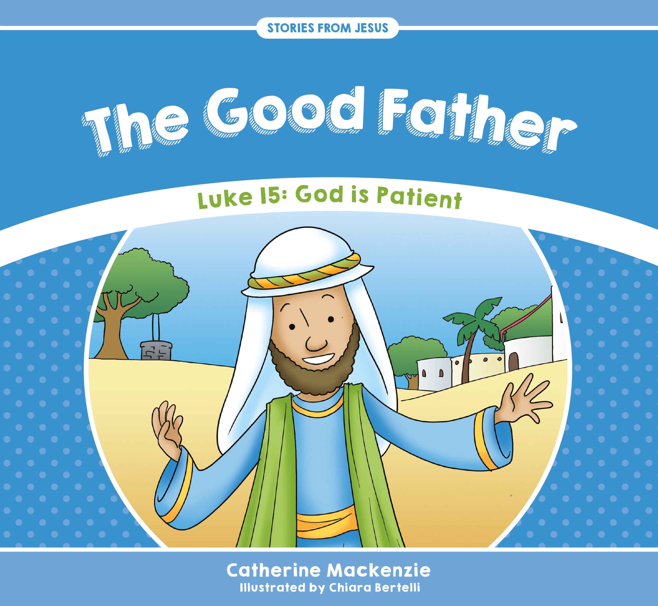 Good Father, the - Luke 15 God is Patient (Stories From Jesus Series)