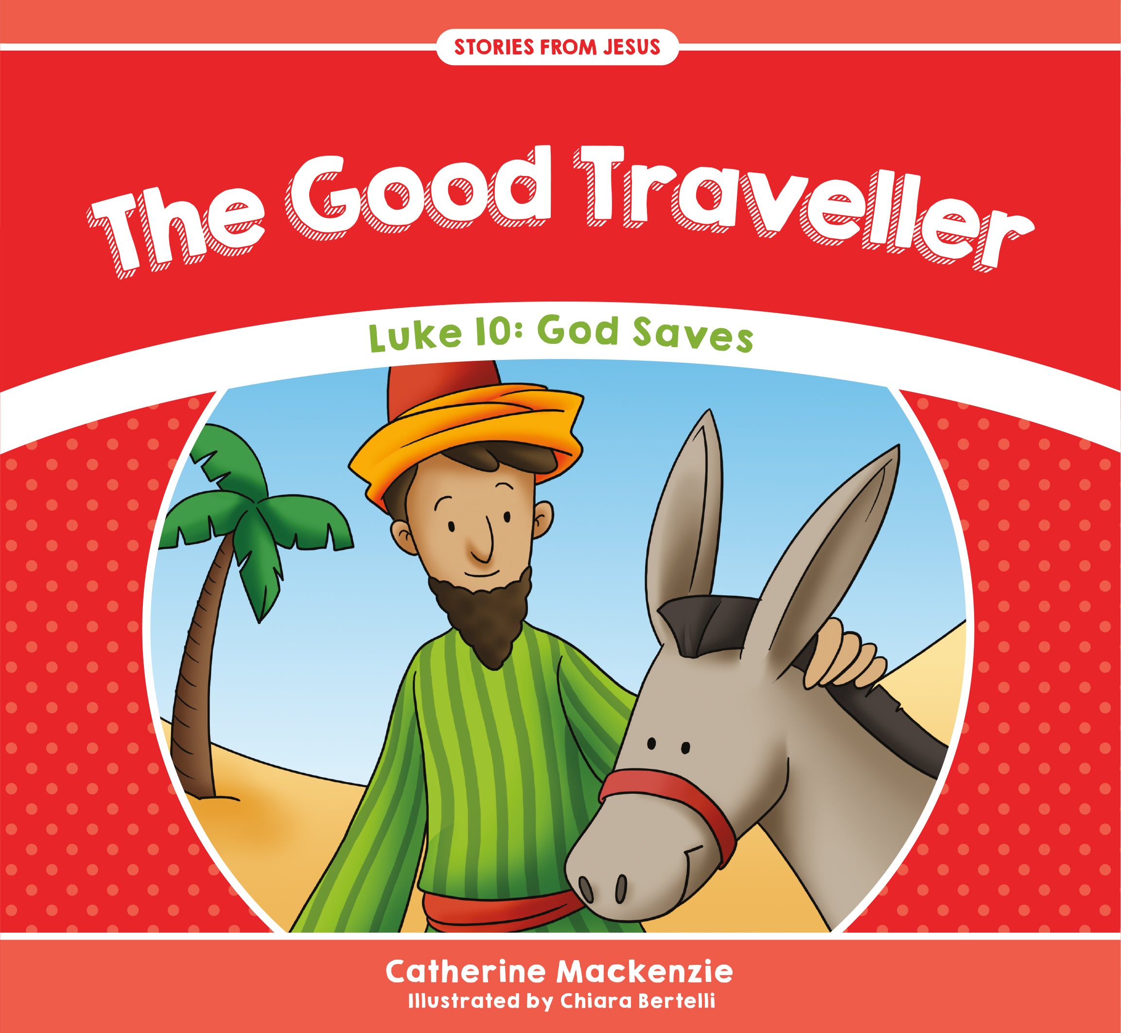 Good Traveller, the - Luke 10 God Saves (Stories From Jesus Series)