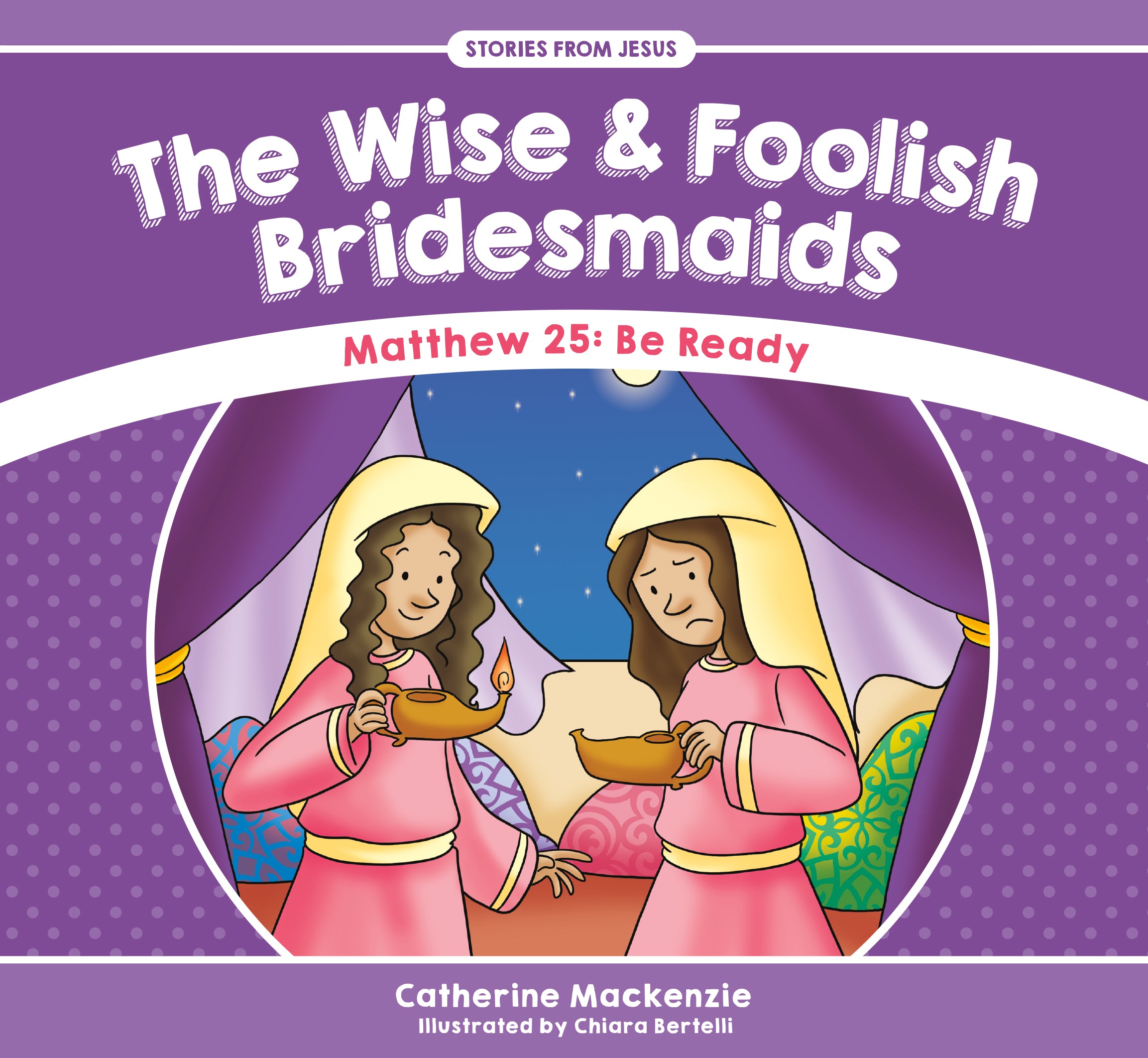 Wise and Foolish Bridesmaids, the - Matthew 25 Be Ready (Stories From Jesus Series)