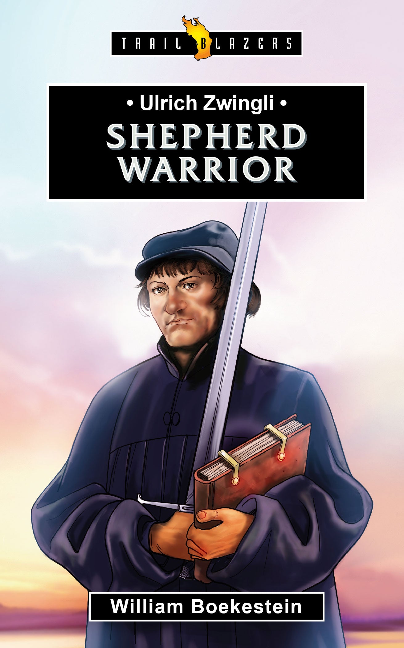 Ulrich Zwingli - Shephered Warrior (Trail Blazers Series)