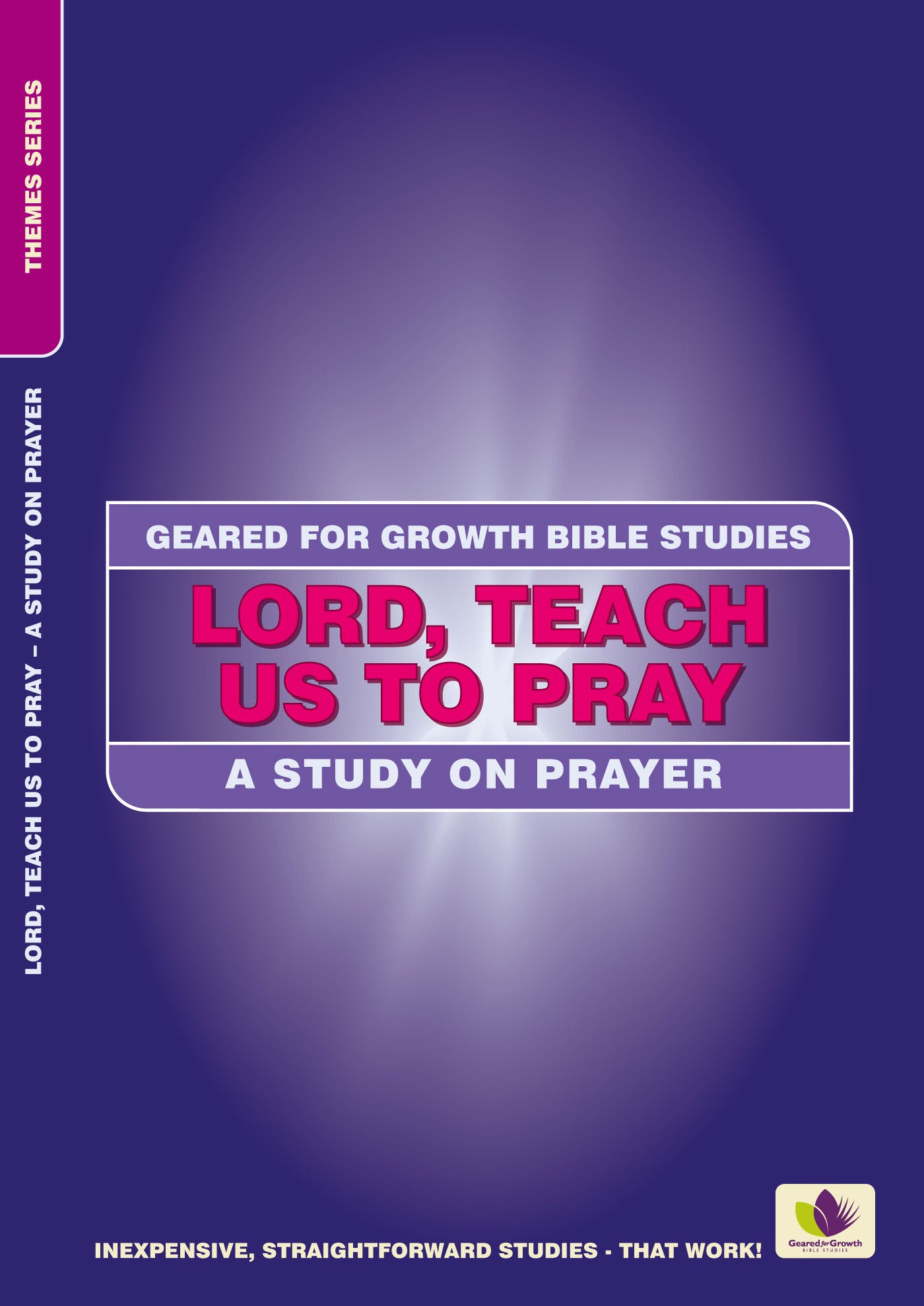Lord, Teach Us to Pray - a Study on Prayer (Geared For Growth Bible Studies Series)
