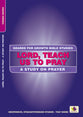 Lord, Teach Us to Pray - a Study on Prayer (Geared For Growth Bible Studies Series)