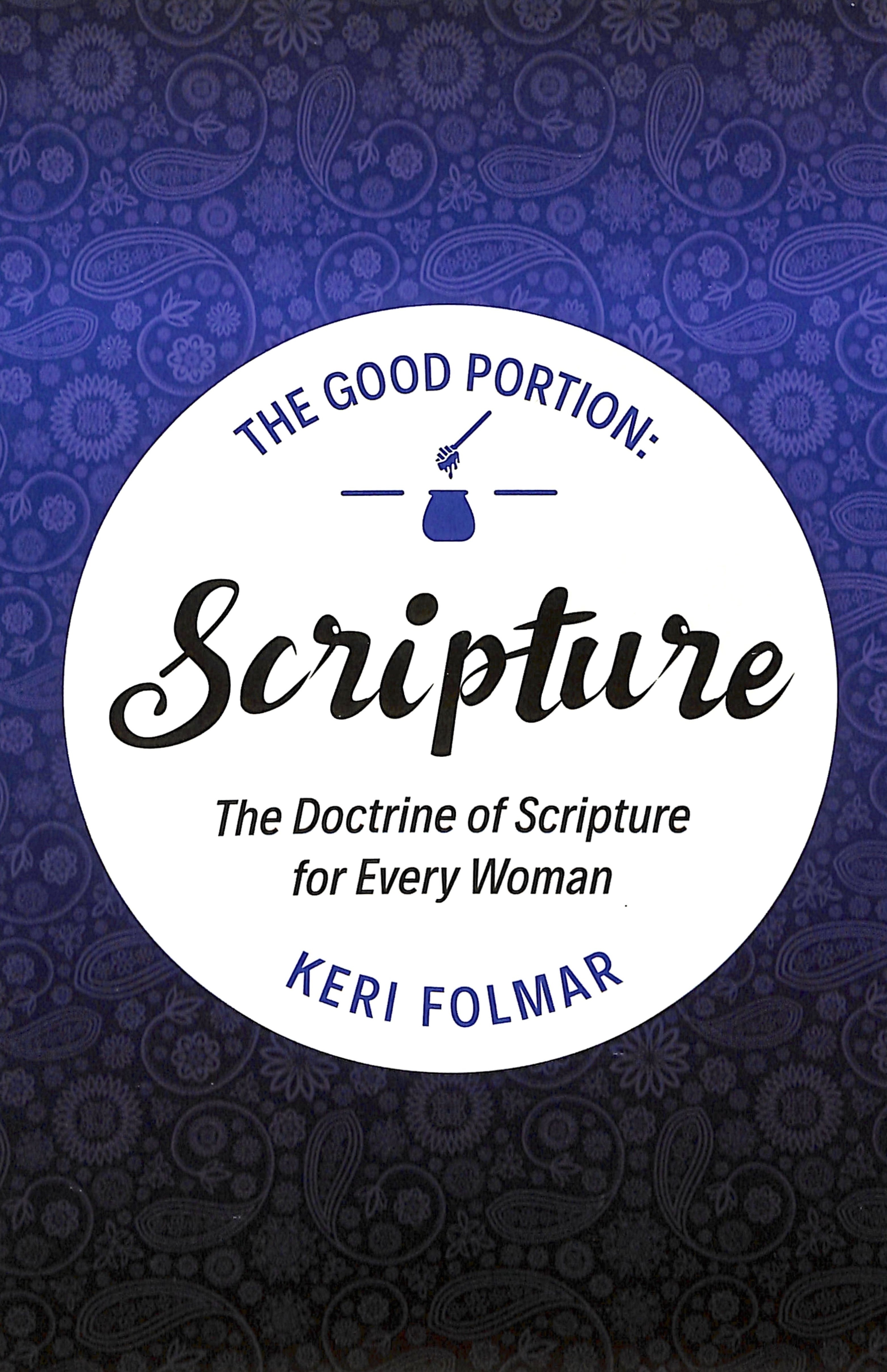 Scripture: The Doctrine of Scripture For Every Woman (#01 in The Good Portion Series)