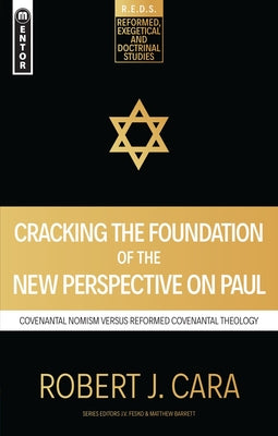 Cracking the Foundation of the New Perspective on Paul: Covenantal Nomism Versus Reformed Covenantal Theology (Reformed, Exegetical And Doctrinal Studies Series)