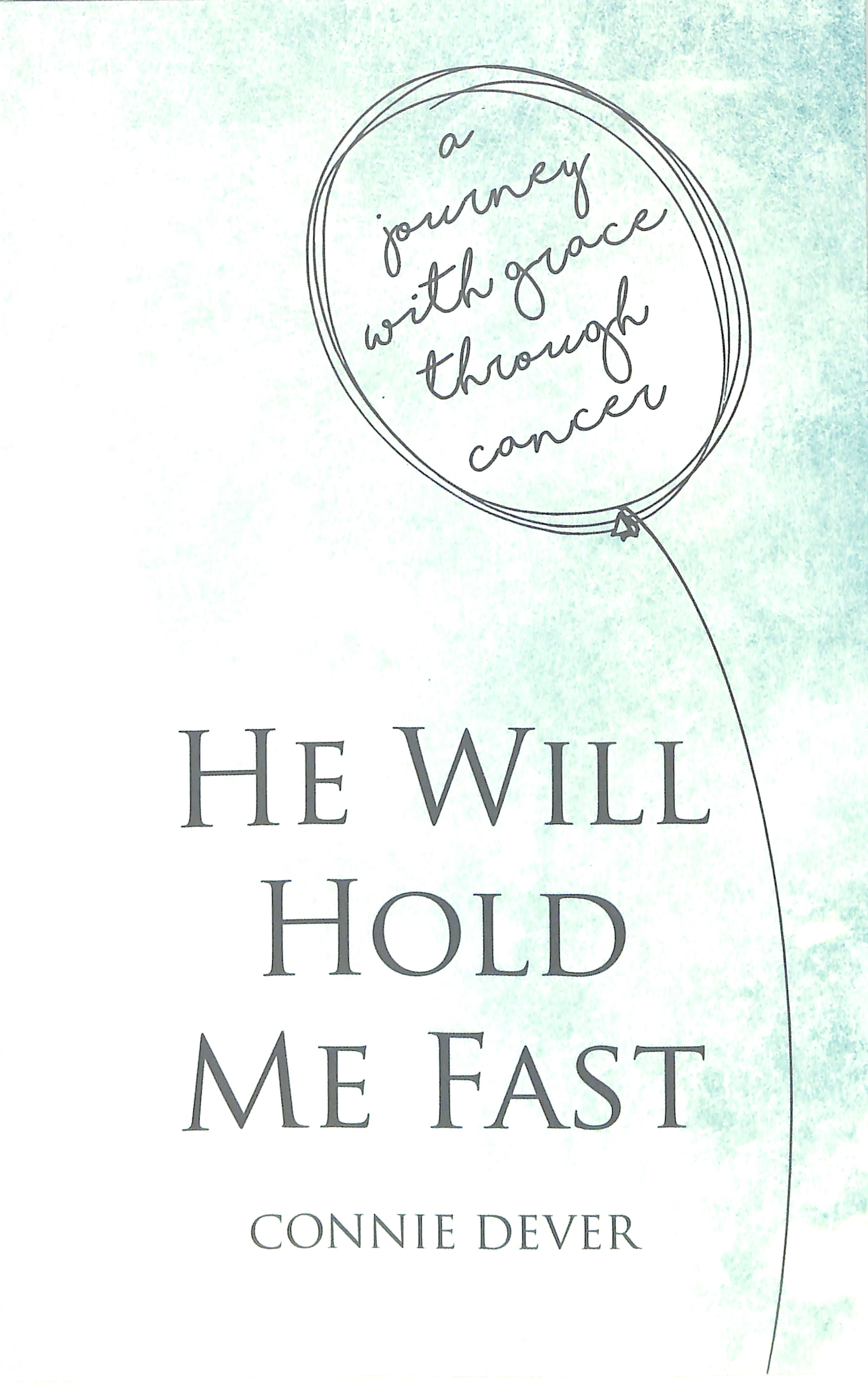 He Will Hold Me Fast: A Journey With Grace Through Cancer