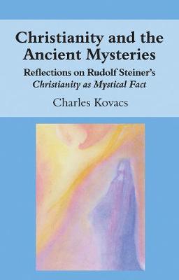 Christianity and the Ancient Mysteries: Reflections on Rudolf Steiner's Christianity as Mystical Fact