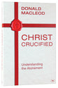 Christ Crucified: Understanding the Atonement