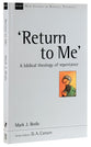 Return to Me: A Biblical Theology of Repentance (New Studies In Biblical Theology Series)