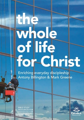 The Whole Life of Christ: Enriching Everyday Discipleship (7 Studies)