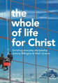 The Whole Life of Christ: Enriching Everyday Discipleship (7 Studies)