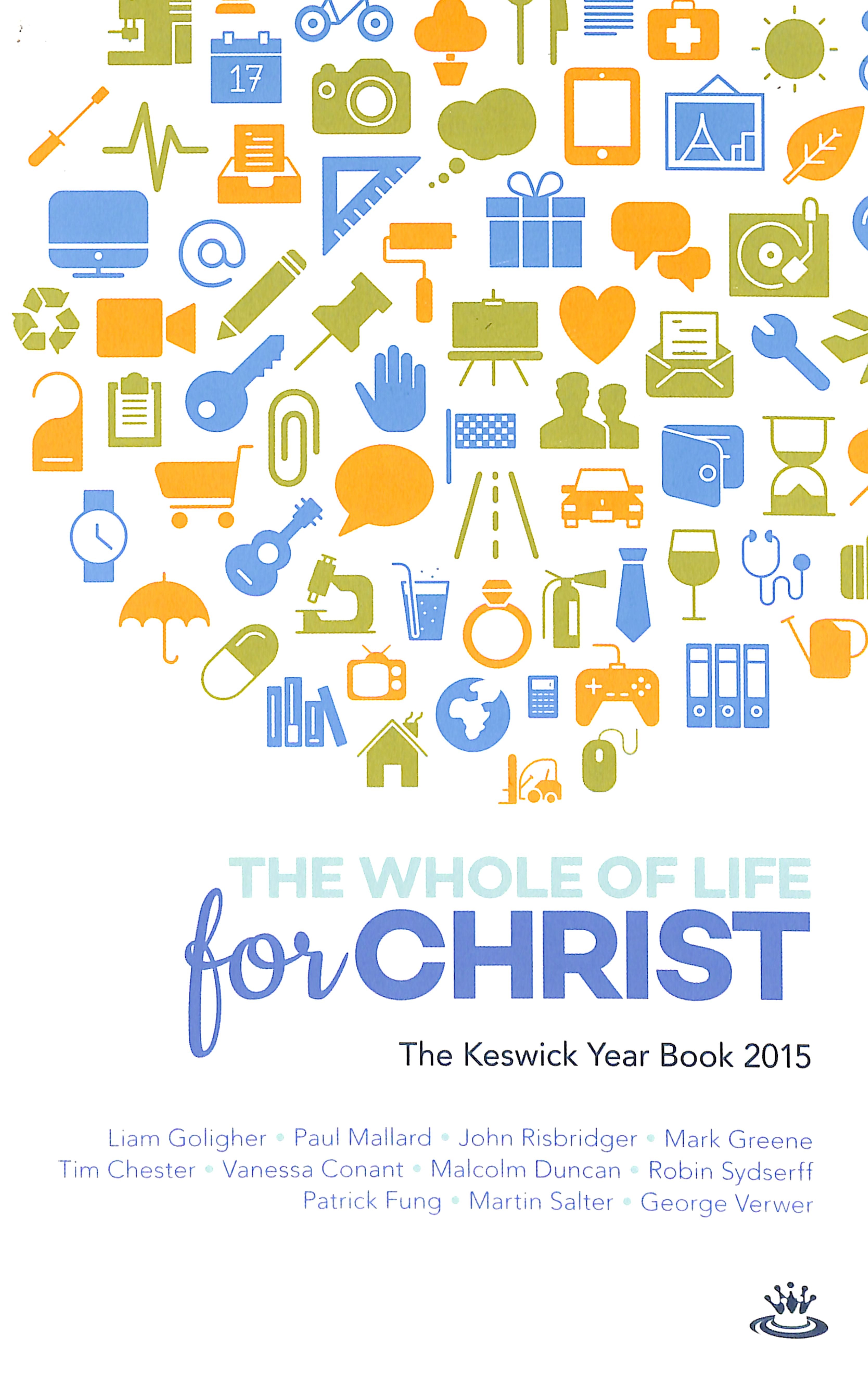 Keswick Yearbook 2015: The Whole of Life For Christ