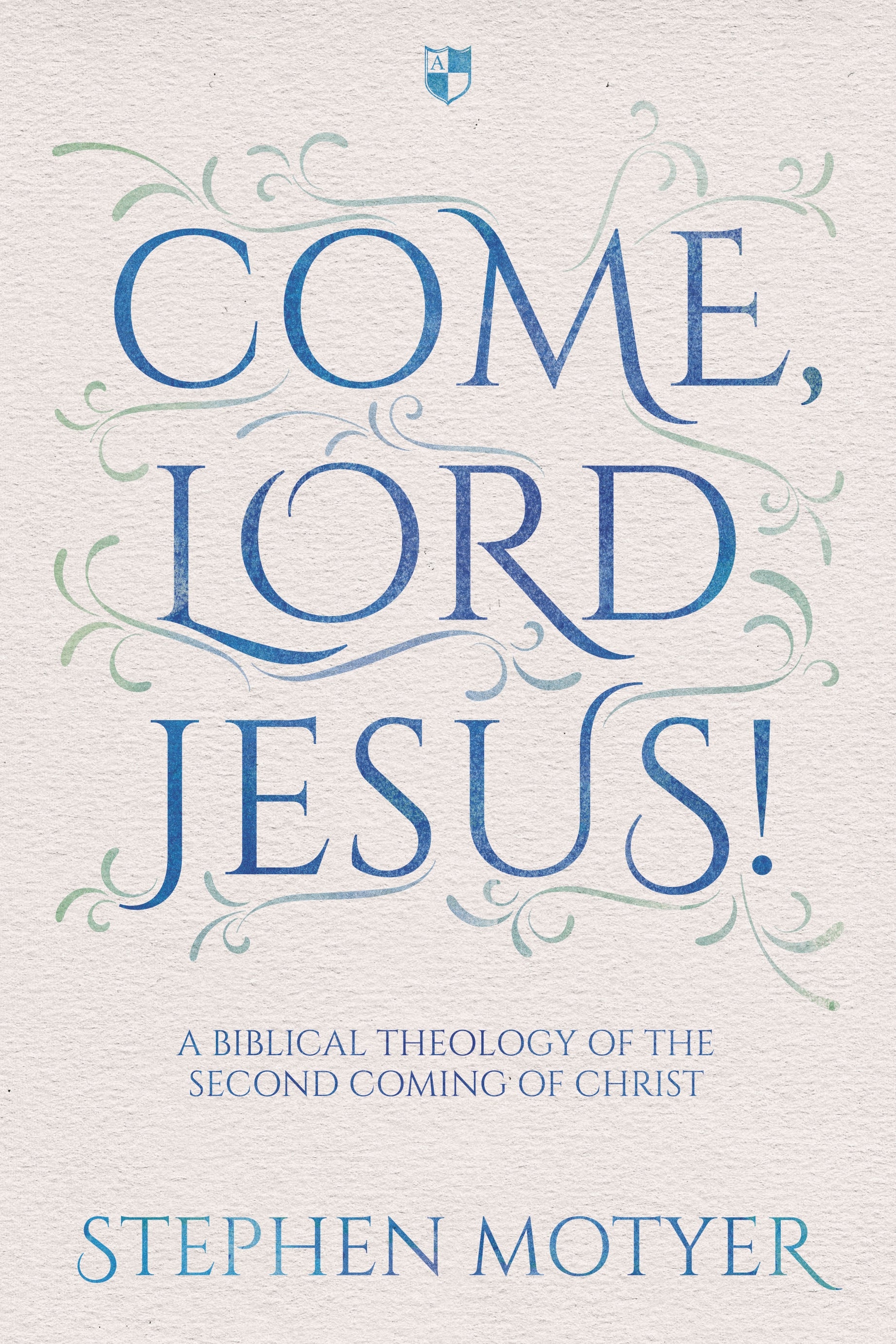 Come Lord Jesus! a Biblical Theology of the Second Coming of Christ