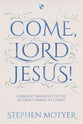 Come Lord Jesus! a Biblical Theology of the Second Coming of Christ