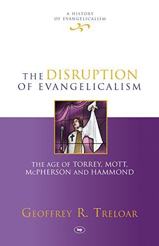 The Disruption of Evangelicalism: The Age of Torrey, Mott, Mcpherson and Hammond (#04 in History Of Evangelicalism Series)
