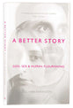A Better Story: God, Sex and Human Flourishing