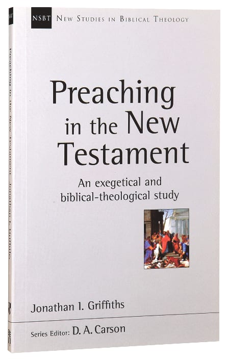 An Preaching in the New Testament: Exegetical and Biblical-Theological Study (New Studies In Biblical Theology Series)