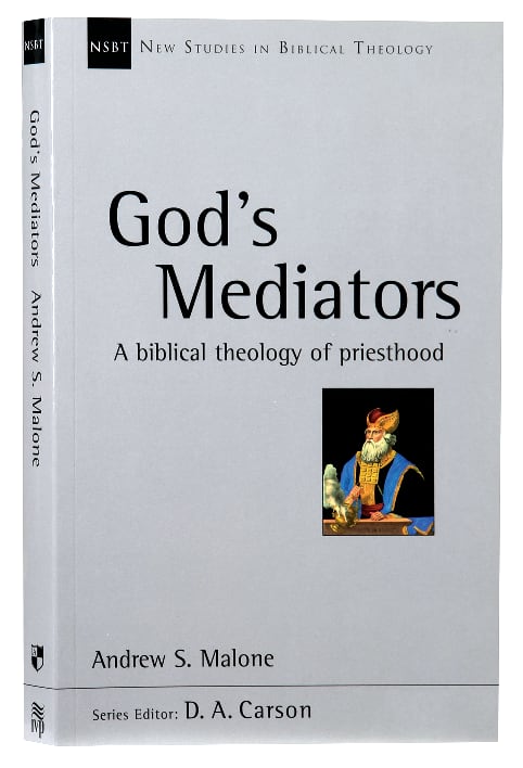 God's Mediators: A Biblical Theology of Priesthood (New Studies In Biblical Theology Series)