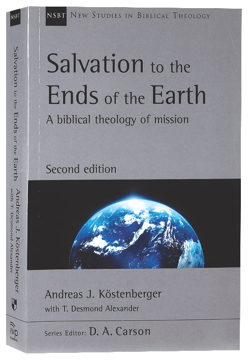 Salvation to the Ends of the Earth : A Biblical Theology of Mission (2nd Edition) (New Studies In Biblical Theology Series)