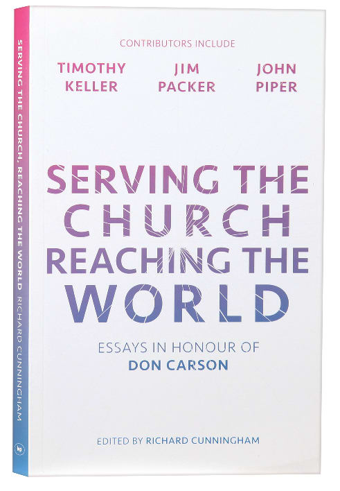 Serving the Church, Reaching the World: Essays in Honour of Don Carson