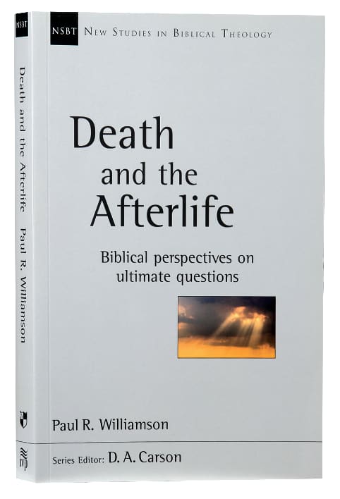 Death and the Afterlife: Biblical Perspectives on Ultimate Questions (New Studies In Biblical Theology Series)