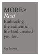 More> Real: Embracing the Authentic Life God Created You For (More Series)
