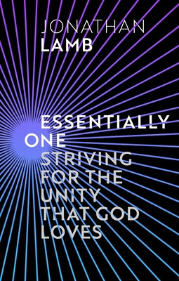 Essentially One: Striving For the Unity That God Loves