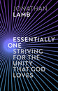 Essentially One: Striving For the Unity That God Loves