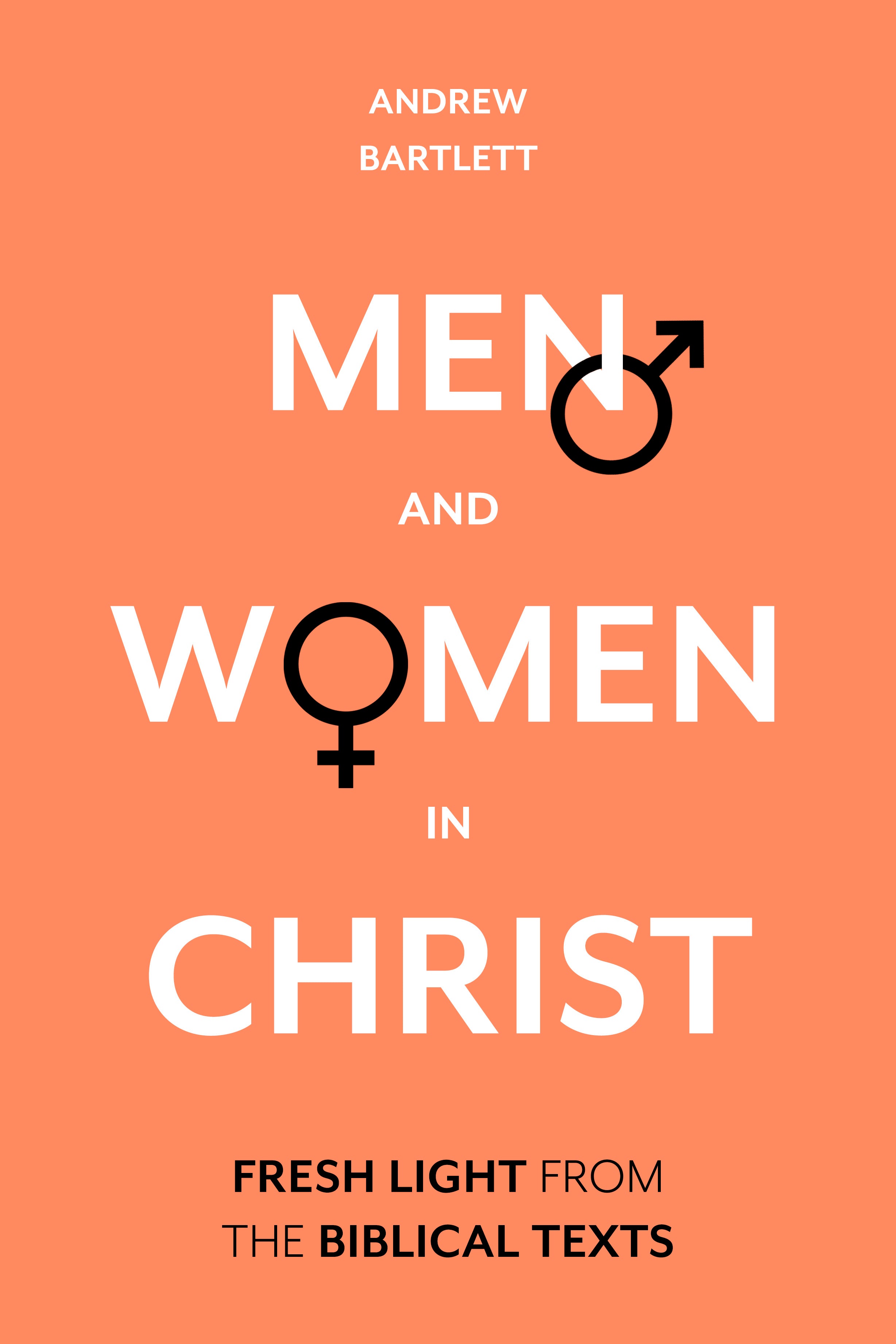 Men and Women in Christ: Fresh Light From the Biblical Texts