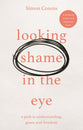 Looking Shame in the Eye: A Path to Understanding, Grace and Renewal
