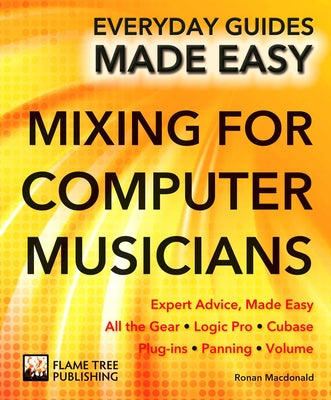 Mixing For Computer Musicians (Everyday Guides Made Easy Series)
