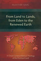 From Land to Lands, From Eden to the Renewed Earth: A Christ-Centred Biblical Theology of the Promised Land