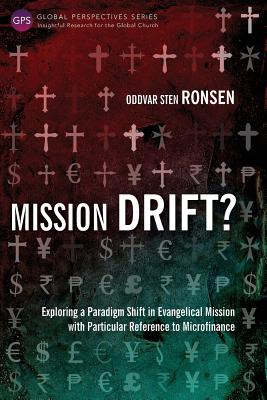 Mission Drift?: Exploring a Paradigm Shift in Evangelical Mission With Particular Reference to Microfinance (Global Perspectives Series)