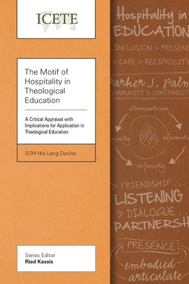 The Motif of Hospitality in Theological Education: A Critical Appraisal With Implications For Application in Theological Education (Icete Series)