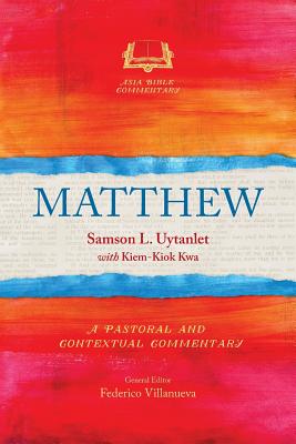 Matthew: A Pastoral and Contextual Commentary (Asia Bible Commentary Series)